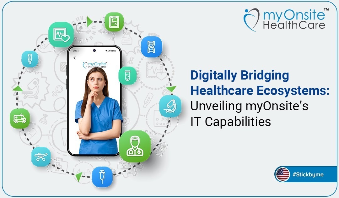 Digitally Bridging Healthcare Ecosystems: Unveiling myOnsite’s IT Capabilities