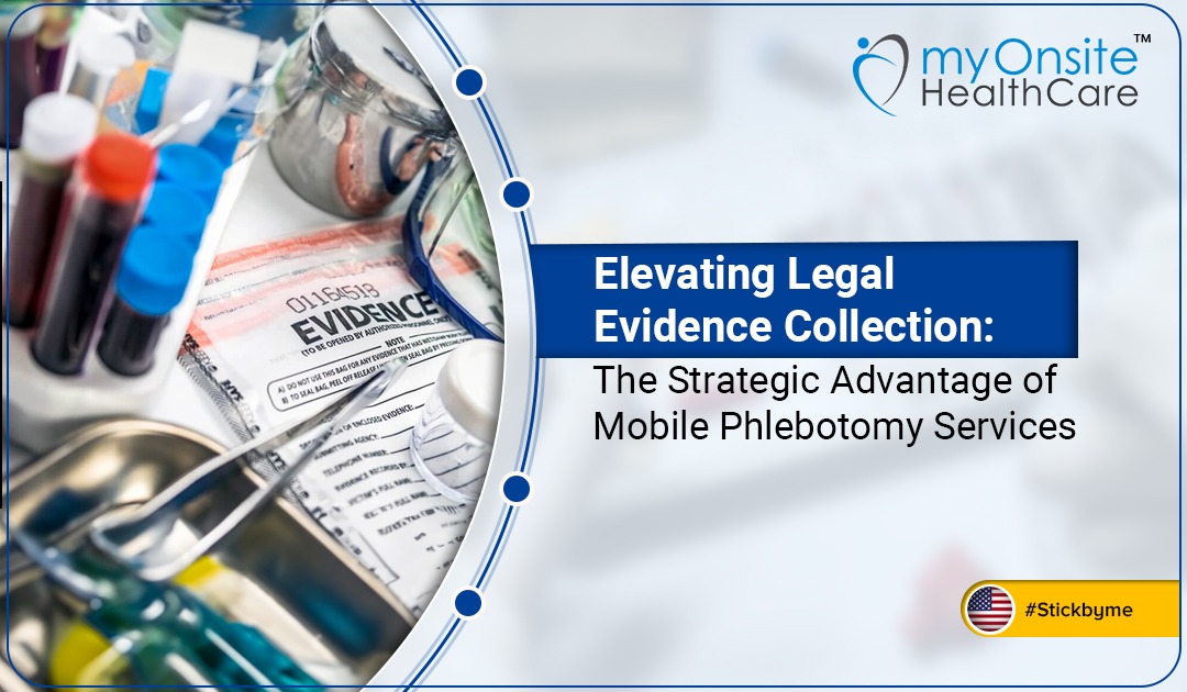 Elevating Legal Evidence Collection: The Strategic Advantage of Mobile Phlebotomy Services