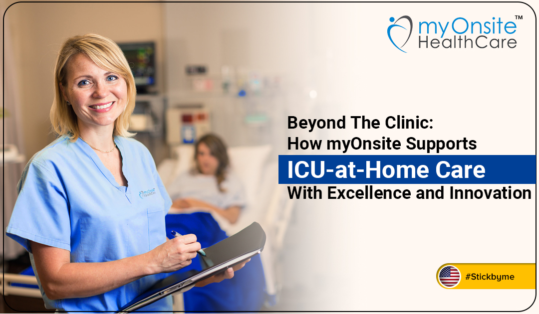 Beyond The Clinic: How myOnsite Supports ICU-at-Home Care with Excellence and Innovation