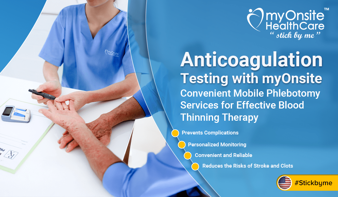 Anticoagulation Testing with myOnsite: Convenient Mobile Phlebotomy Services for Effective Blood Thinning Therapy